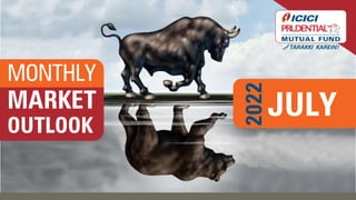 MONTHLY
MARKET
OUTLOOK
JULY
2022
 