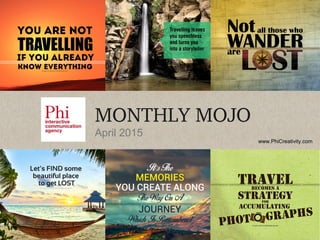 www.PhiCreativity.com
MONTHLY MOJO
April 2015
 