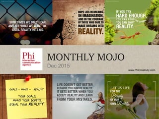 www.PhiCreativity.com
MONTHLY MOJO
Dec 2015
 