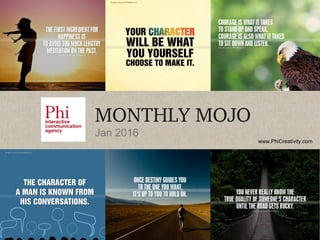 www.PhiCreativity.com
MONTHLY MOJO
Jan 2016
 