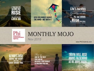 www.PhiCreativity.com
MONTHLY MOJO
Nov 2015
 