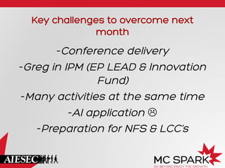 Key challenges to overcome next
month

- Conference delivery
- Greg in IPM (EP LEAD & Innovation
Fund)
- Many activities at the same time
- AI application L
- Preparation for NFS & LCC’s

 