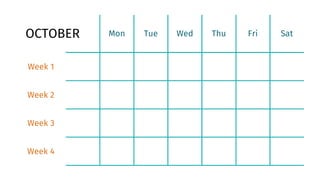 Week 1
Week 2
Week 3
Week 4
Mon Tue Wed Thu Fri Sat
OCTOBER
 