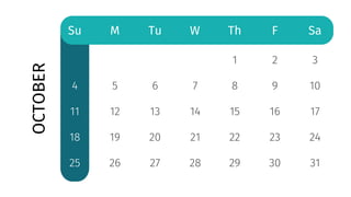 OCTOBER
Su M Tu W Th F Sa
4
11
18
25
5
12
19
26
6
13
20
27
7
14
21
28
1
8
15
22
29
2
9
16
23
30
3
10
17
24
31
 