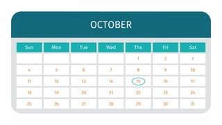 OCTOBER
1 3
2
Sun Mon Wed
Tue Thu Sat
Fri
4 5 7
6 8 10
9
11 12 14
13 15 17
16
18 19 21
20 22 24
23
25 26 28
27 29 31
30
 