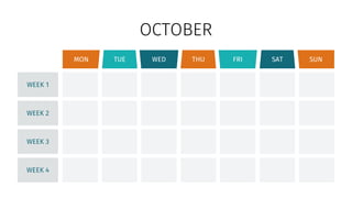 MON SUN
TUE WED THU FRI SAT
WEEK 1
WEEK 2
WEEK 3
WEEK 4
OCTOBER
 