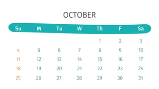 OCTOBER
Su M Tu W Th F Sa
4
11
18
25
5
12
19
26
6
13
20
27
7
14
21
28
1
8
15
22
29
2
9
16
23
30
3
10
17
24
31
 