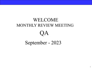 WELCOME
MONTHLY REVIEW MEETING
September - 2023
QA
1
 