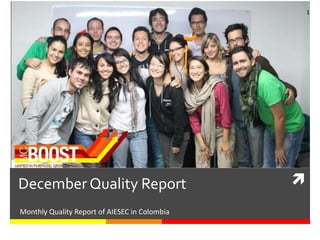 1




December Quality Report                        
Monthly Quality Report of AIESEC in Colombia
 