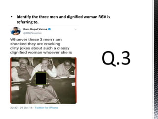 • Identify the three men and dignified woman RGV is
referring to.
 