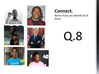 Connect.
Bonus if you can identify all of
them.
 