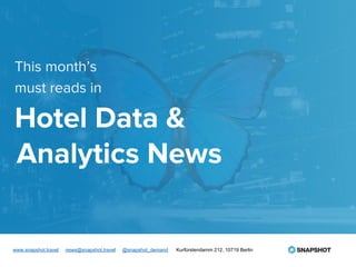 This month’s
must reads in
Hotel Data &
Analytics News
www.snapshot.travel news@snapshot.travel @snapshot_demand Kurfürstendamm 212, 10719 Berlin
 