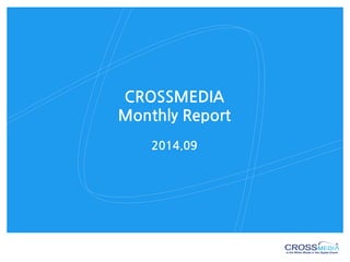 CROSSMEDIA 
Monthly Report 
2014.09  