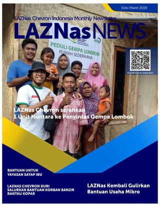 Edisi Maret 2019
LAZNasNEWS
LAZNas Chevron Indonesia Monthly Newsletter
Scan QR Code for Online News
 