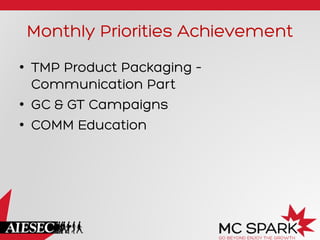 Monthly Priorities Achievement
•  TMP Product Packaging –
Communication Part
•  GC & GT Campaigns
•  COMM Education
 