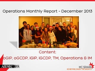 Operations Monthly Report – December 2013

Content:
oGIP, oGCDP, iGIP, iGCDP, TM, Operations & IM

 