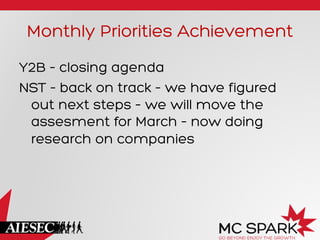 Monthly Priorities Achievement
Y2B – closing agenda
NST – back on track – we have figured
out next steps – we will move the
assesment for March – now doing
research on companies

 