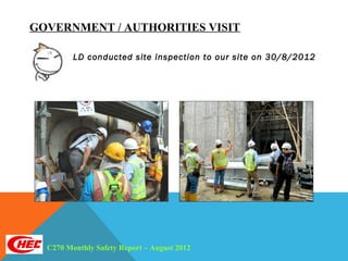 GOVERNMENT / AUTHORITIES VISIT

         LD conducted site inspection to our site on 30/8/2012




  C270 Monthly Safety Report – August 2012
 