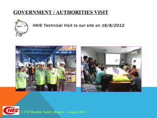GOVERNMENT / AUTHORITIES VISIT

         HKIE Technical Visit to our site on 18/8/2012




  C270 Monthly Safety Report – August 2012
 