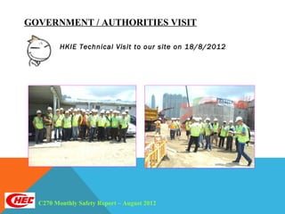GOVERNMENT / AUTHORITIES VISIT

         HKIE Technical Visit to our site on 18/8/2012




  C270 Monthly Safety Report – August 2012
 
