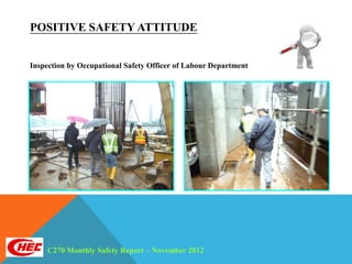 POSITIVE SAFETY ATTITUDE


Inspection by Occupational Safety Officer of Labour Department




     C270 Monthly Safety Report – November 2012
 