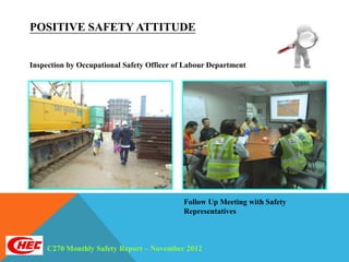 POSITIVE SAFETY ATTITUDE


Inspection by Occupational Safety Officer of Labour Department




                                            Follow Up Meeting with Safety
                                            Representatives



     C270 Monthly Safety Report – November 2012
 