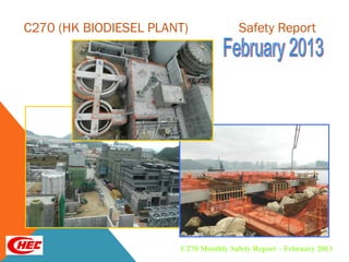 C270 (HK BIODIESEL PLANT)              Safety Report




                       C270 Monthly Safety Report – February 2013
 