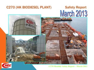 C270 (HK BIODIESEL PLANT) Safety Report
C270 Monthly Safety Report – March 2013
 