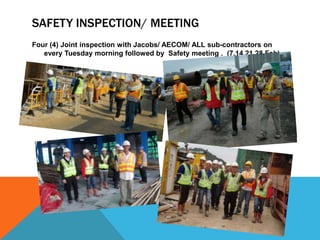 SAFETY INSPECTION/ MEETING
Four (4) Joint inspection with Jacobs/ AECOM/ ALL sub-contractors on
   every Tuesday morning f...