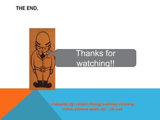 THE END.




           Thanks for
           watching!!
 