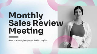 Monthly
Sales Review
Meeting
Here is where your presentation begins
 