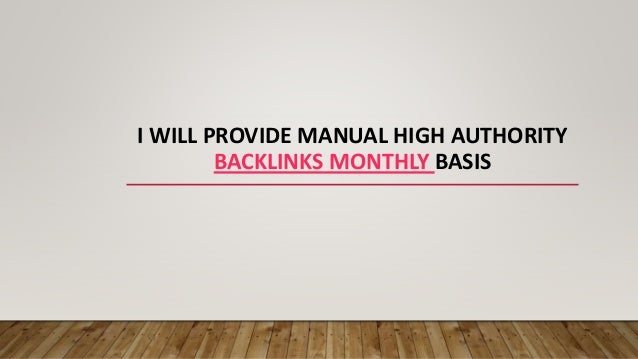 I WILL PROVIDE MANUAL HIGH AUTHORITY
BACKLINKS MONTHLY BASIS
 