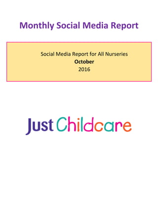 Monthly Social Media Report
Social Media Report for All Nurseries
October
2016
 