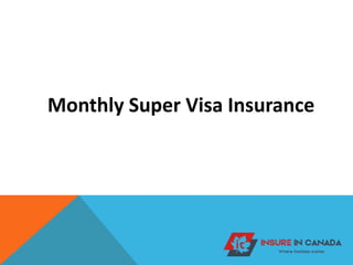 Monthly Super Visa Insurance
 