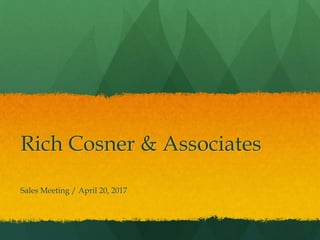 Rich Cosner & Associates
Sales Meeting / April 20, 2017
 