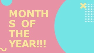 MONTH
S OF
THE
YEAR!!!
 