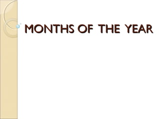 MONTHS OF THE YEARMONTHS OF THE YEAR
 