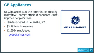 GE Appliances
GE Appliances is at the forefront of building
innovative, energy-efficient appliances that
improve people’s lives.
• Headquartered in Louisville, KY
• $5 Billion+ in revenue
• 12,000+ employees
geappliances.com
 
