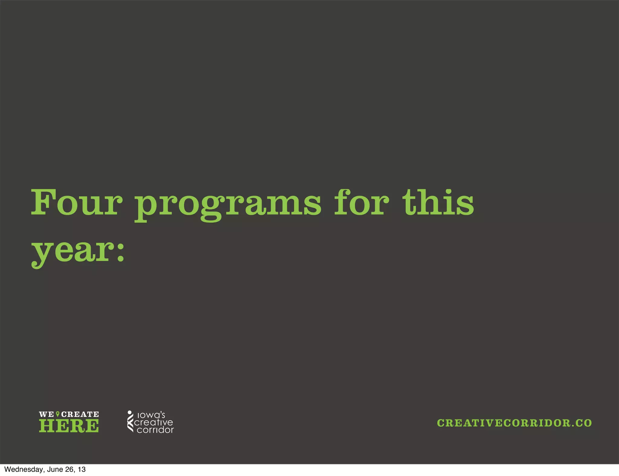 Four programs for this
year:
Wednesday, June 26, 13
 