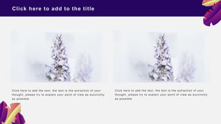 Click here to add the text, the text is the extraction of your
thought, please try to explain your point of view as succinctly
as possible.
Click here to add the text, the text is the extraction of your
thought, please try to explain your point of view as succinctly
as possible.
Click here to add to the title
 