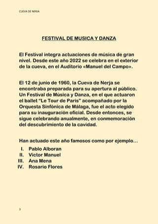 CUEVA DE NERJA
3
FESTIVAL DE MUSICA Y DANZA
El Festival integra actuaciones de música de gran
nivel. Desde este año 2022 s...