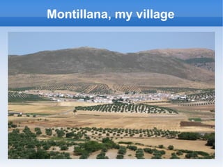 Montillana, my village
 
