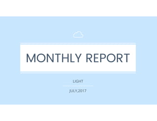 MONTHLY	REPORT
LIGHT
JULY,2017
 