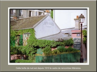 Cette boîte de nuit est depuis 1910 le cadre de rencontres littéraires. 