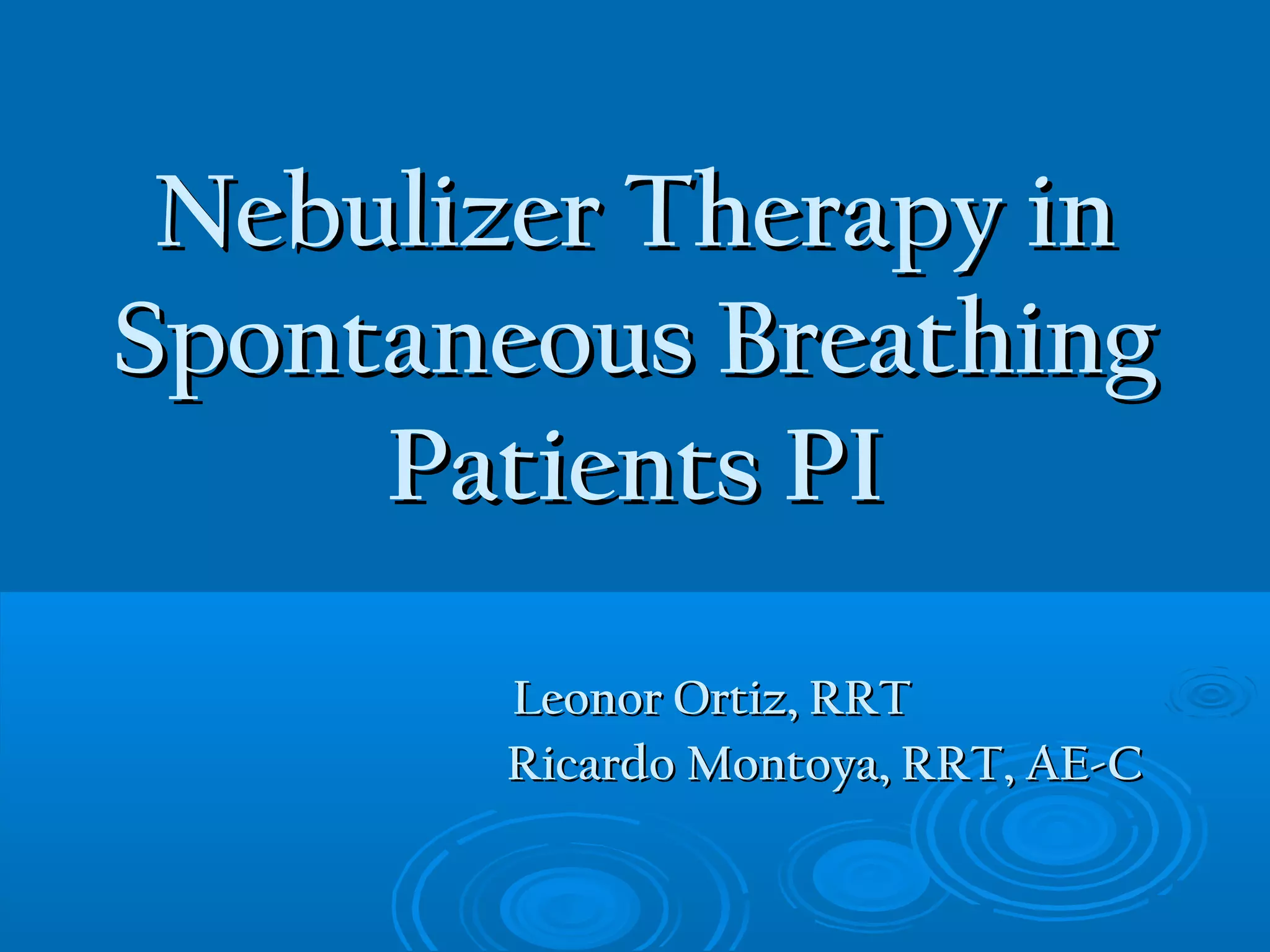 Nebulizer Therapy in Spontaneous Breathing Patients PI | PPT