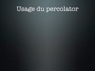 Usage du percolator
 