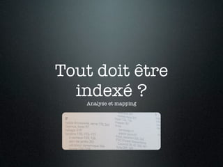Tout doit être
  indexé ?
   Analyse et mapping
 