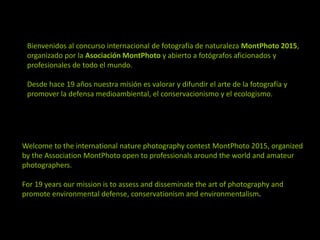 Bienvenidos al concurso internacional de fotografía de naturaleza MontPhoto 2015,
organizado por la Asociación MontPhoto y...