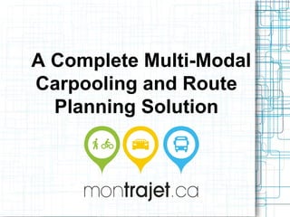 A Complete Multi-Modal 
Carpooling and Route 
Planning Solution 
 