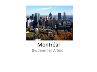 Montréal  By: Jennifer Alfino 